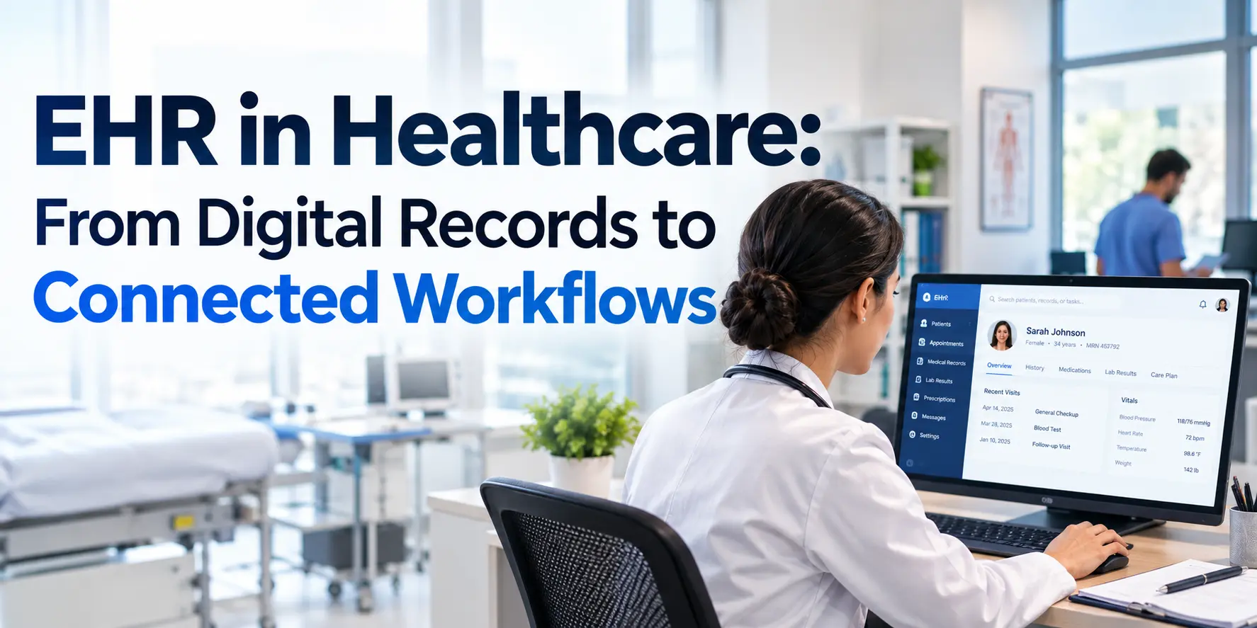 EHR in Healthcare: From Digital Records to Connected Healthcare Workflows
